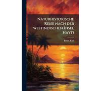 Naturhistorische Reise nach der westindischen Insel Hayti