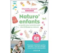 Naturo’enfants Le guide pour prendre soin des 0-12 ans au naturel - Charlotte Jacquet - Leduc S. - broché - Guide