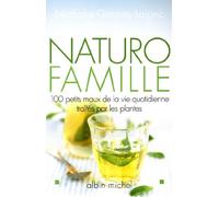 Naturo-famille: 100 petits maux de la vie quotidienne traités par les plantes