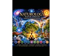 NATUROLOGY: NATUR SPRICHT: Die Sprache der Existenz - Zeit, Raum, Energie, Materie, Information und die Verbundenheit allen Seins