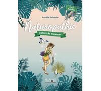 Naturopathie - Cahier de vacances - Aurélie Salvador - Alliance Magique - broché - Guide