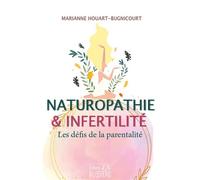 Naturopathie & infertilité - Les défis de la parentalité - Marianne Houart-Bugnicourt - Bussiere - broché - Guide