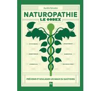 Naturopathie : Le Codex Prévenir et soulager les maux du quotidien - Aurélie Salvador - La Plage Editeur - broché - Guide