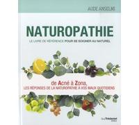 Naturopathie - Le livre de référence pour se soigner au naturel - Aude Anselmi - Tredaniel La Maisnie - broché - Guide