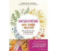 Naturopathie : mon année + healthy Charlotte Jacquet (Auteur)