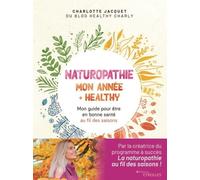 Naturopathie : mon année + healthy Charlotte Jacquet (Auteur)
