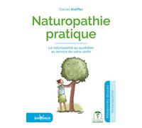 Naturopathie pratique La naturopathie au quotidien au service de votre santé - Daniel Kieffer - Jouvence - broché - Guide