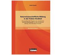 Naturwissenschaftliche Bildung In Der Frühen Kindheit: Ein Grundlegender Vergleich Der Schwedischen Entwicklungspädagogik Mit Dem Konzept Der Stiftung "Haus Der Kleinen Forscher