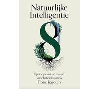 Natuurlijke intelligentie: 8 principes uit de natuur voor betere business