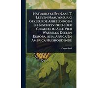 Natuurlyke En Naar 'T Leeven Naauwkeurig Gekleurde Afbeeldingen En Beschryvingen Der Cicaden, in Alle Vier Waerelds Deelen Europa, Asia, Africa En America Huishoudende