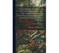 Natuurlyke Historie, Of Uitvoerige Beschryving Der Dieren, Planten, En Mineraalen, Volgens Het Samenstel Van Den Heer Linnæus