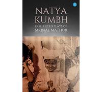Natya Kumbh - Collected Plays Of Mrinal Mathur