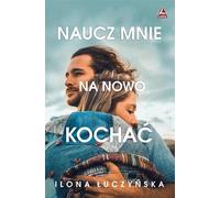Naucz mnie na nowo kochać - Ilona Łuczyńska (Buch auf Polnisch)
