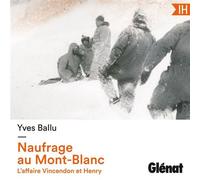 Naufrage au Mont-Blanc L'affaire Vincendon et Henry - Yves Ballu - Glénat - Livre audio - Livre