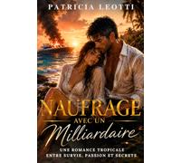 Naufrage avec un milliardaire: Une romance tropicale entre survie, passion et secrets. Un mariage arrangé, un héritage colossal et un écart d'âge sous le soleil des Caraïbes.