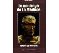 Naufrage De La Meduse Parole de rescapés - Michel Hanniet - Ancre De Marine - broché - Essai