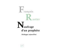 Naufrage d'un prophète. Heidegger aujourd'hui - François Rastier - Puf - broché - Essai