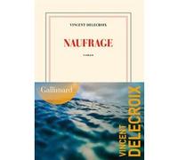 Vincent Delecroix – Naufrage – Roman – Broché – Gallimard