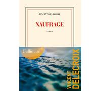 Naufrage - Vincent Delecroix - Gallimard - broché - Roman