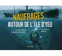 Naufrages Autour de l'Ile d'Yeu la Premiere Guerre Mondiale