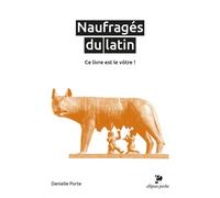 Naufragés du latin Ce livre est le vôtre ! - Danielle Porte - Ellipses - Poche - Méthode de langue