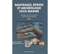 Naufrages, Épaves Et Archéologie Sous-Marine - Dix-Septièmes Journées Universitaires D'histoire Maritime De Bonifacio 2015