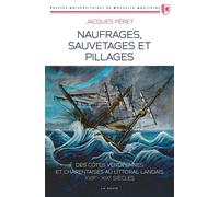 Naufrages sauvetages et pillages sur les côtes vendéennes, charentaises, land - Jacques Péret - Geste - broché - Monographie