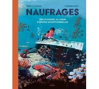 Naufrages - Une plongée au coeur d'épaves exceptionnelles: Une plongée au coeur d'épaves exceptionnelles