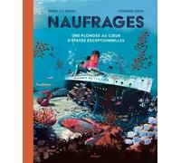 Naufrages - Une Plongée Au Coeur D'épaves Exceptionnelles