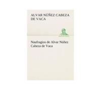 Naufragios De Alvar Núñez Cabeza De Vaca