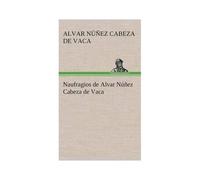 Naufragios De Alvar Núñez Cabeza De Vaca