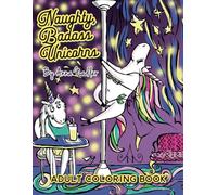 Naughty Badass Unicorns Adult Coloring Book: A fun-filled book for you to color, that's just a little bit naughty with a lot of laughs!