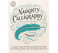 Naughty Calligraphy Practice Book for Adults: Funny and Sassy Hand Lettering Workbook with Adult Humor, Relaxing Practice Sheets, and Cheeky Words to Write