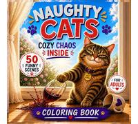 Naughty Cats : Cozy Chaos Coloring Book for Adults: Funny, Relatable and Mischievous Cat Life Scenes for Stress Relief and Relaxation - Perfect Gift for Cat Lovers