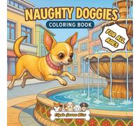 NAUGHTY DOGGIES: Coloring Book: Color the Trouble: 40 Scenes of Dogs Being Delightfully Bad
