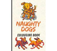 Naughty Dogs Colouring Book for Kids: Cute, Funny and Playful Dog and Puppy Easy to Colour Scenes for Children