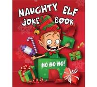 Naughty Elf Christmas Cracker Joke Book Funny Christmas Jokes For Kids by Boxer Gifts Boxer Gifts (Auteur)