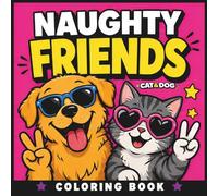 Naughty Friends: Cat & Dog Coloring Book: 50 Funny and Relatable Pet Adventures About Friendship, Teamwork and Mischief
