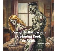 Naughty Halloween Coloring Book for Adults: Color Your Way Through a Spooky Halloween with 30 Wickedly Funny, Inappropriate, Rude Designs for Adults