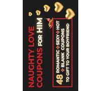 Naughty Love Coupons for Him: 48 Romantic, Sexy, Hot & Blank Vouchers for Boyfriend or Husband | Perfect Valentines day, Anniversary or Birthday Gift For Him and Couples (Love Coupon Books US)