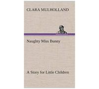Naughty Miss Bunny A Story For Little Children