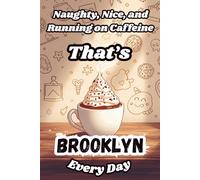 Naughty, Nice, and Running on Caffeine - That’s Brooklyn Every Day: A Funny Personalized Notebook for Women and Girls Named Brooklyn - Perfect for Journaling, Note-Taking, and Everyday Writing