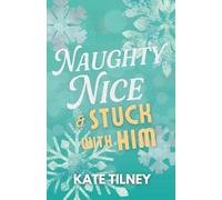 Naughty, Nice, and Stuck with Him: a trio of sweet and spicy Christmas romance novellas