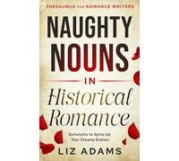 Naughty Nouns in Historical Romance: Synonyms to Spice Up Your Steamy Scenes