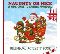 Naughty or Nice: A Kid’s Guide to Santa’s Approval: Travieso o Bueno: La Guía Infantil para Ganarse la Aprobación de Santa