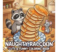 Naughty Raccoon Coloring Book: Cute & Funny Coloring Pages Featuring Tiny Trash King with His Mouse Sidekick Hygge In Chaotic Adventures For All Ages Relaxation