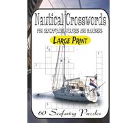 Nautical Crosswords: 60 Seafaring Puzzles from Easy Breezes to Stormy Seas: Sail Through Maritime History, Pirate Lore, Ocean Myths & Shipwreck Legends - A Crossword Challenge for All Skill Levels