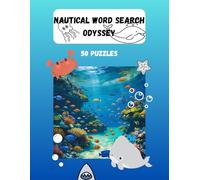 Nautical Word Search Odyssey: Word Search Puzzles Featuring Coral, Oceans, Sea Plants, and More | 8.5x11 Inches | 50 Puzzles ... Perfect Gift for Vacations, Holidays, and Leisure Time