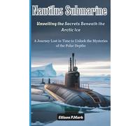 Nautilus Submarine: Unveiling the Secrets Beneath the Arctic Ice: A Journey Lost in Time to Unlock the Mysteries of the Polar Depths