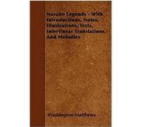 Navaho Legends - With Introductions, Notes, Illustrations, Texts, Interlinear Translations, and Melodies Matthews, Washington (Auteur)